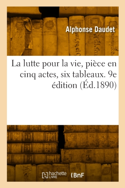 La Lutte Pour La Vie, Piece En Cinq Actes, Six Tableaux. 9e Edition
