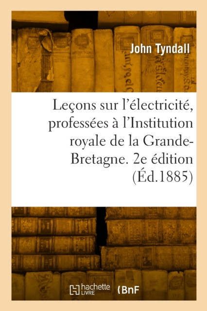 Lecons sur l'electricite, professees a l'Institution royale de la Grande-Bretagne. 2e edition