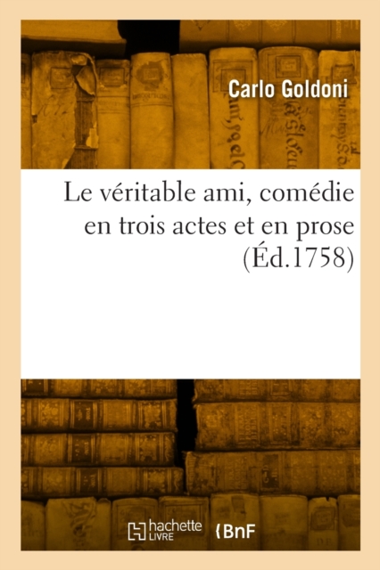 Le veritable ami, comedie en trois actes et en prose