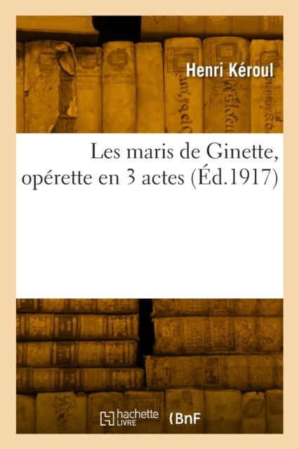 Les maris de Ginette, operette en 3 actes