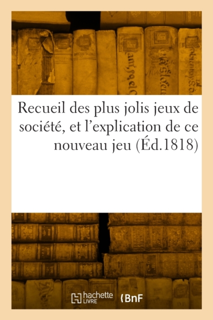 Recueil Des Plus Jolis Jeux de Societe, Dans Lequel on Trouve Les Gravures