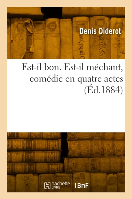 Est-il bon. Est-il mechant, comedie en quatre actes