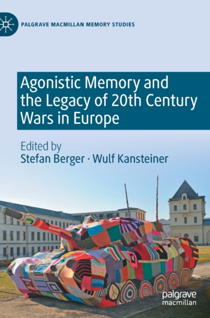 Agonistic Memory and the Legacy of 20th Century Wars in Europe