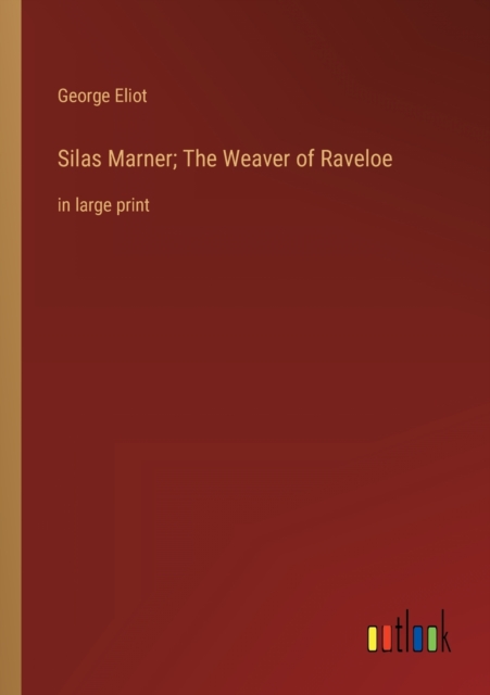 Silas Marner; The Weaver of Raveloe