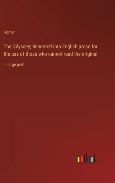 The Odyssey; Rendered into English prose for the use of those who cannot read the original