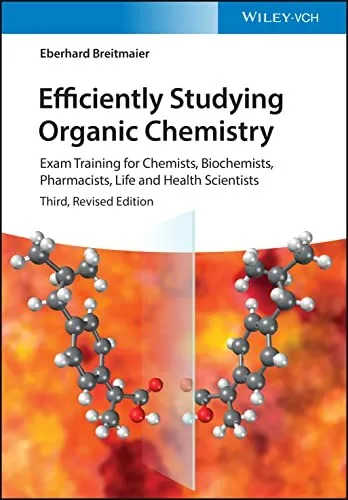 Efficiently Studying Organic Chemistry : Exam Training for Chemists, Biochemists, Pharmacists, Life and Health Scientists