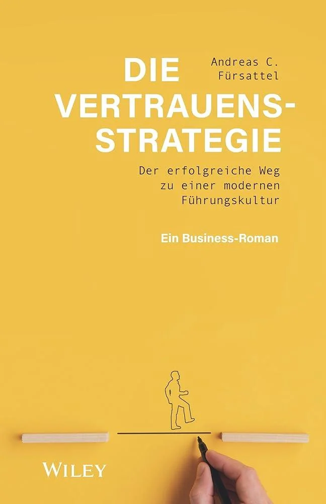 Die Vertrauensstrategie : Der erfolgreiche Weg zu einer modernen Fuhrungskultur - ein Business-Roman