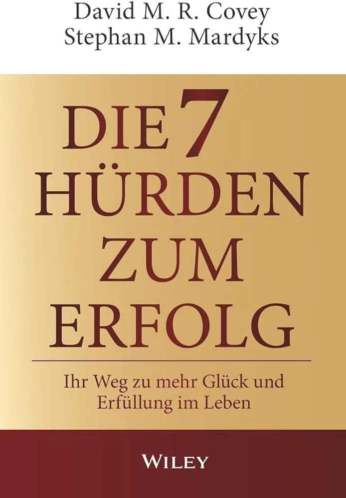 Die 7 Hurden des Erfolgs : Ihr Weg zu mehr Gluck und Erfullung im Leben