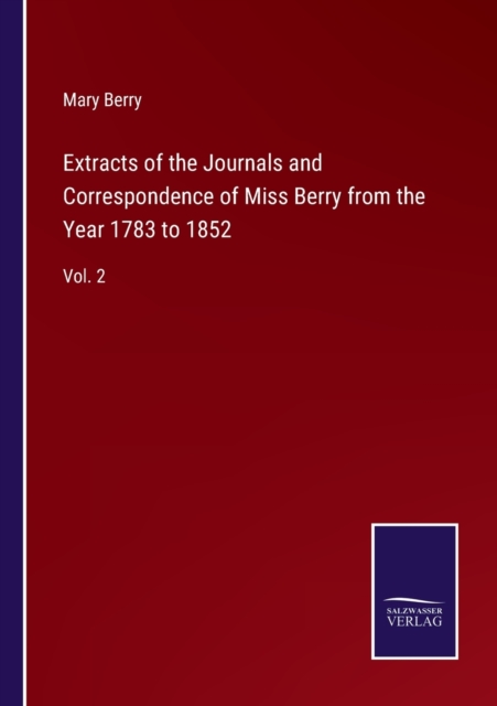Extracts of the Journals and Correspondence of Miss Berry from the Year 1783 to 1852