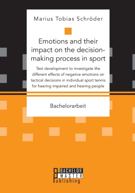 Emotions and their impact on the decision-making process in sport. Test development to investigate the different effects of negative emotions on tactical decisions in individual sport tennis for heari