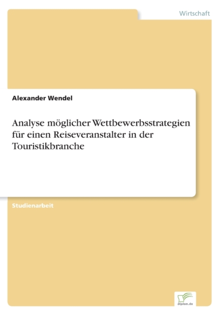 Analyse moglicher Wettbewerbsstrategien fur einen Reiseveranstalter in der Touristikbranche