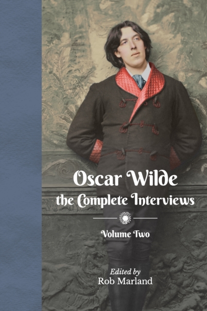 Oscar Wilde the Complete Interviews Vol2