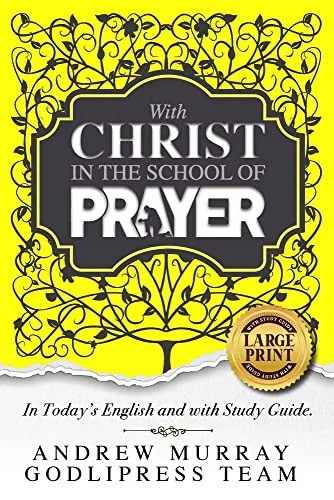 Andrew Murray With Christ In The School Of Prayer : In Today's English and with a Study Guide (LARGE PRINT) : 4