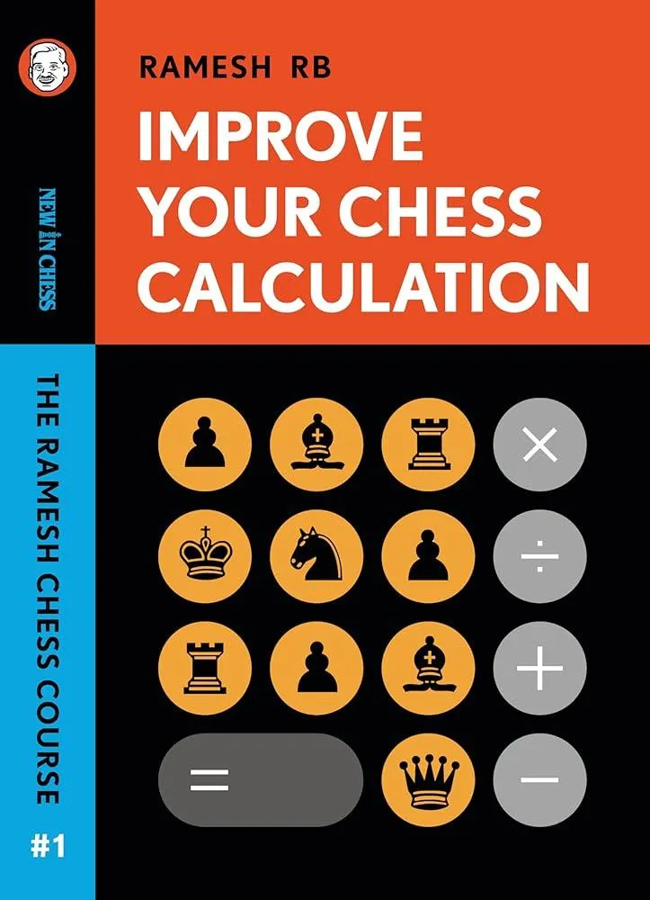 Improve Your Chess Calculation : The Ramesh Chess Course - Volume 1