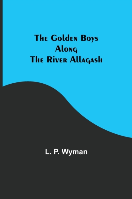 The Golden Boys Along the River Allagash