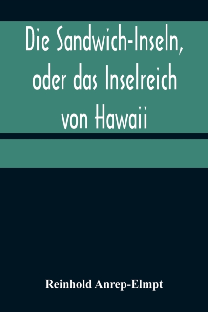 Die Sandwich-Inseln, oder das Inselreich von Hawaii