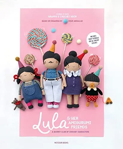 Lula & Her Amigurumi Friends : A Quirky Club of Crochet Characters