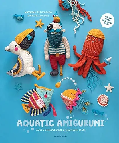 Aquatic Amigurumi : Make a Colorful Splash in Your Yarn Stash