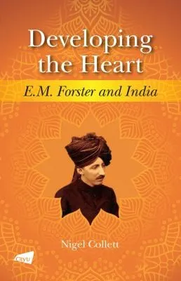 Developing the Heart : E.M. Forster and India