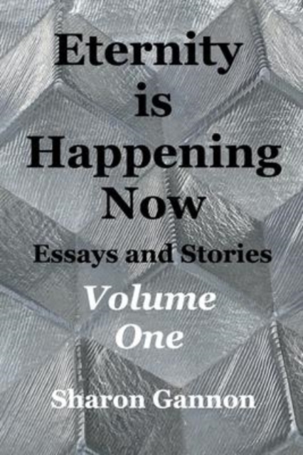 Eternity Is Happening Now Volume One