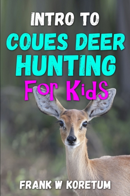 Intro to Coues Deer Hunting for Kids