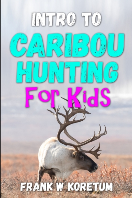 Intro to Caribou Hunting for Kids
