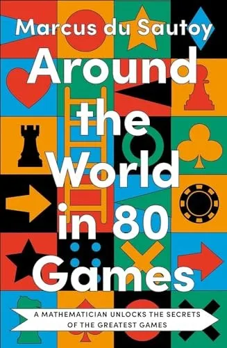 Around the World in 80 Games : A Mathematician Unlocks the Secrets of the Greatest Games