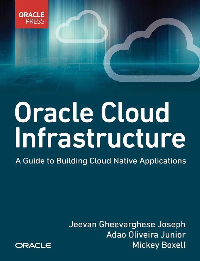 Oracle Cloud Infrastructure - A Guide to Building Cloud Native Applications