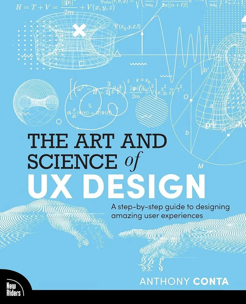 The Art and Science of UX Design : A step-by-step guide to designing amazing user experiences