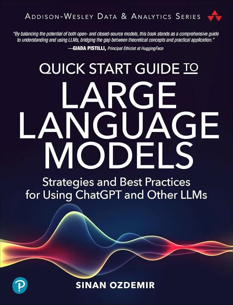 Quick Start Guide to Large Language Models : Strategies and Best Practices for Using ChatGPT and Other LLMs