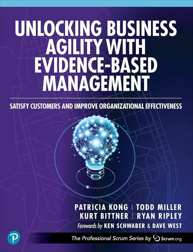 Unlocking Business Agility with Evidence-Based Management : Satisfy Customers and Improve Organizational Effectiveness