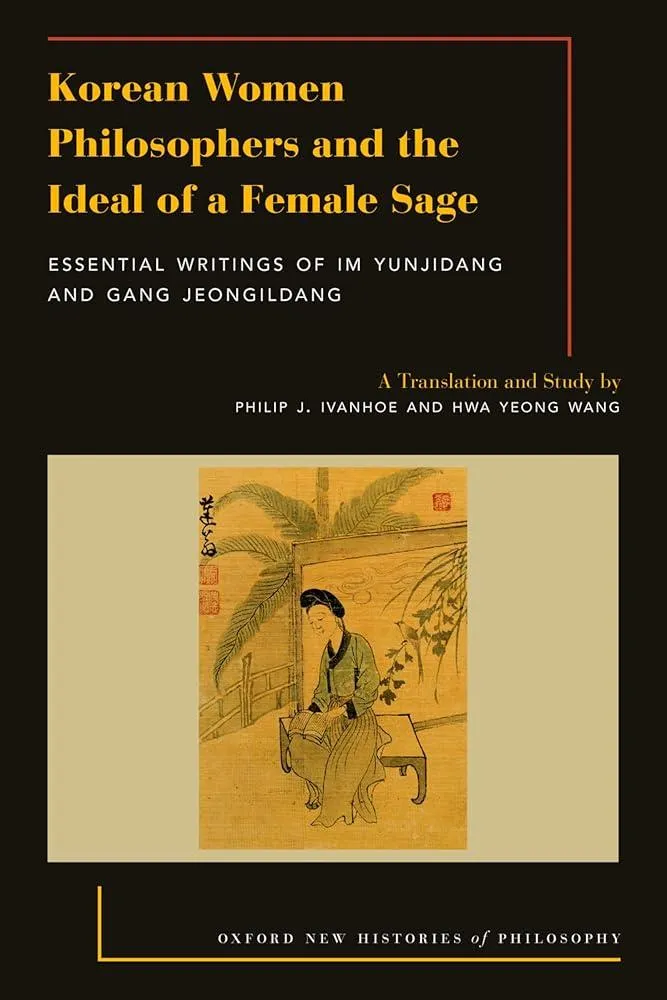 Korean Women Philosophers and the Ideal of a Female Sage : Essential Writings of Im Yungjidang and Gang Jeongildang