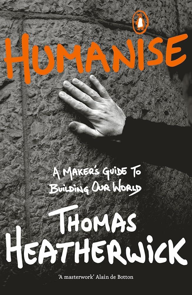 Humanise : A Maker’s Guide to Building Our World