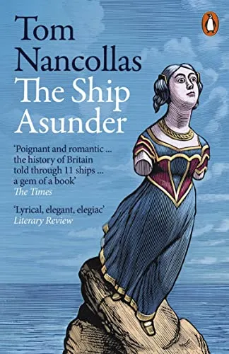 The Ship Asunder : A Maritime History of Britain in Eleven Vessels