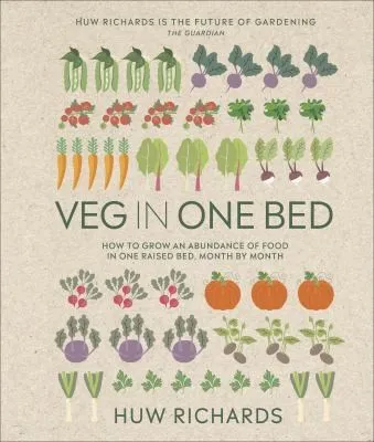 Veg in One Bed New Edition : How to Grow an Abundance of Food in One Raised Bed, Month by Month