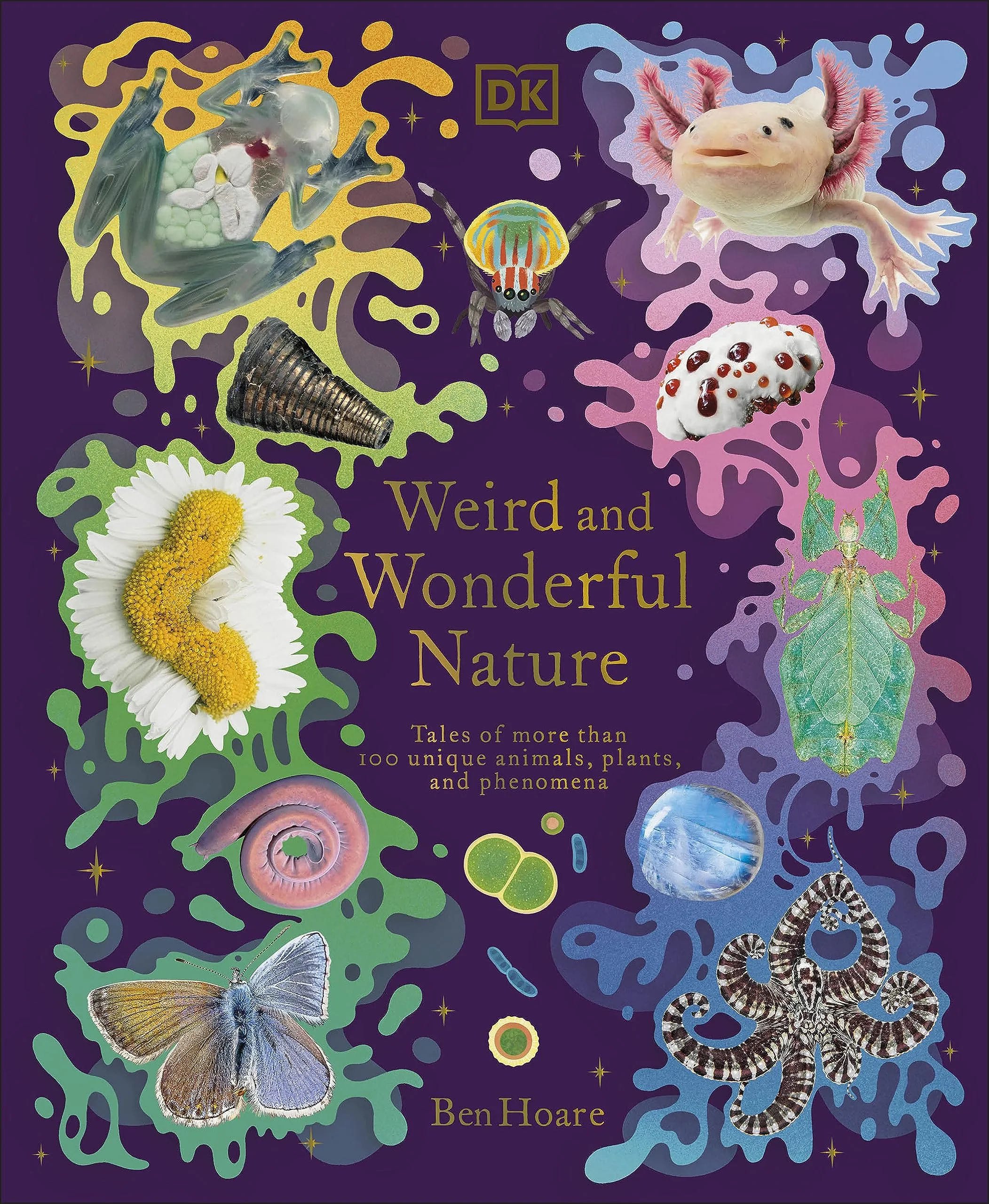 Weird and Wonderful Nature : Tales of More Than 100 Unique Animals, Plants, and Phenomena