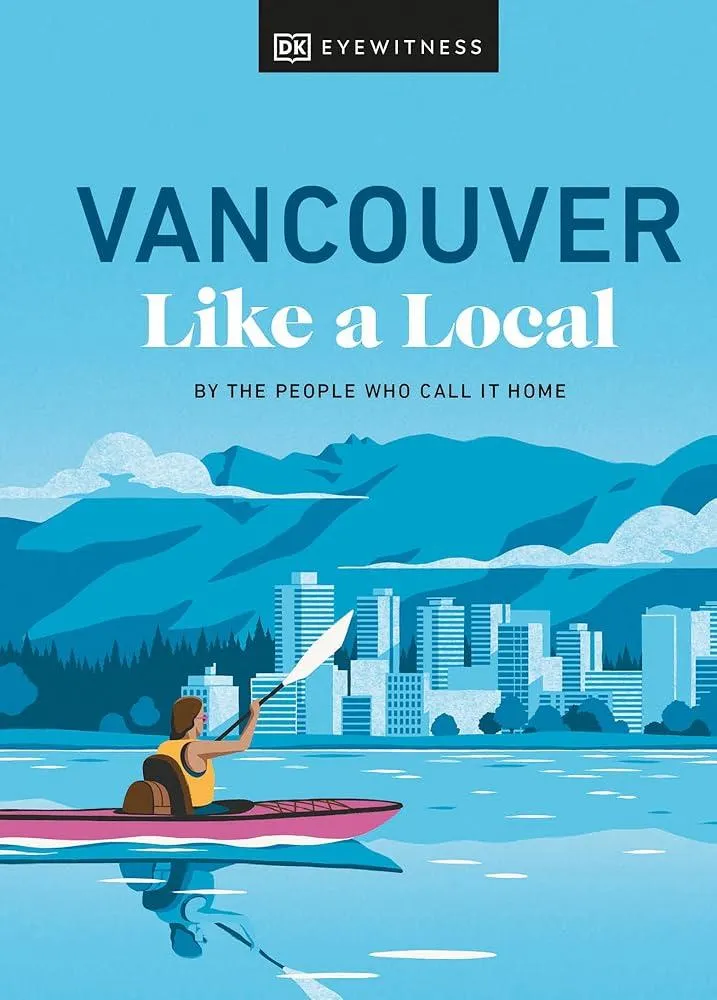 Vancouver Like a Local : By the People Who Call It Home