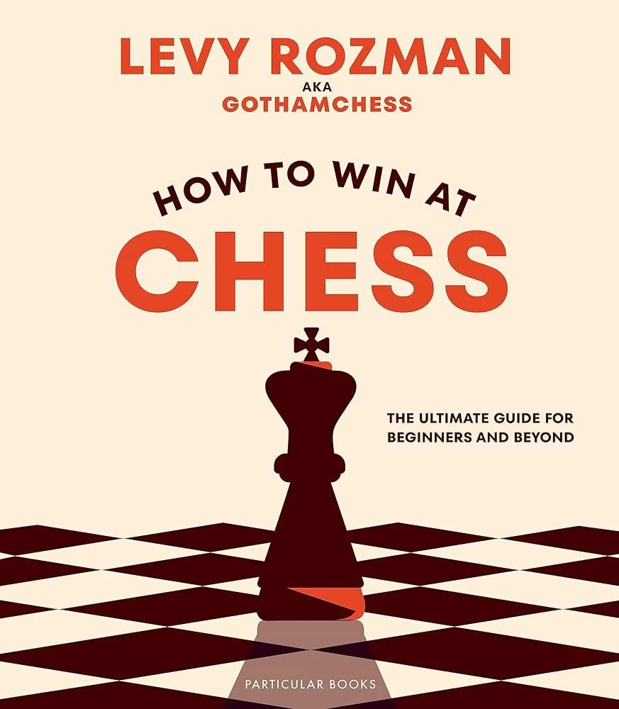 How to Win At Chess : The Ultimate Guide for Beginners and Beyond