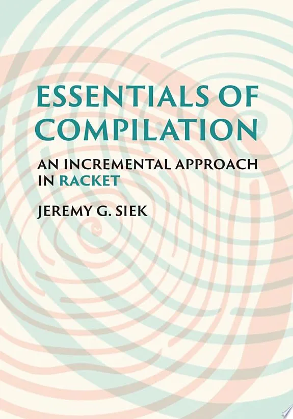 Essentials of Compilation : An Incremental Approach in Racket