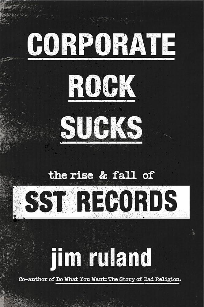 Corporate Rock Sucks : The Rise and Fall of SST Records