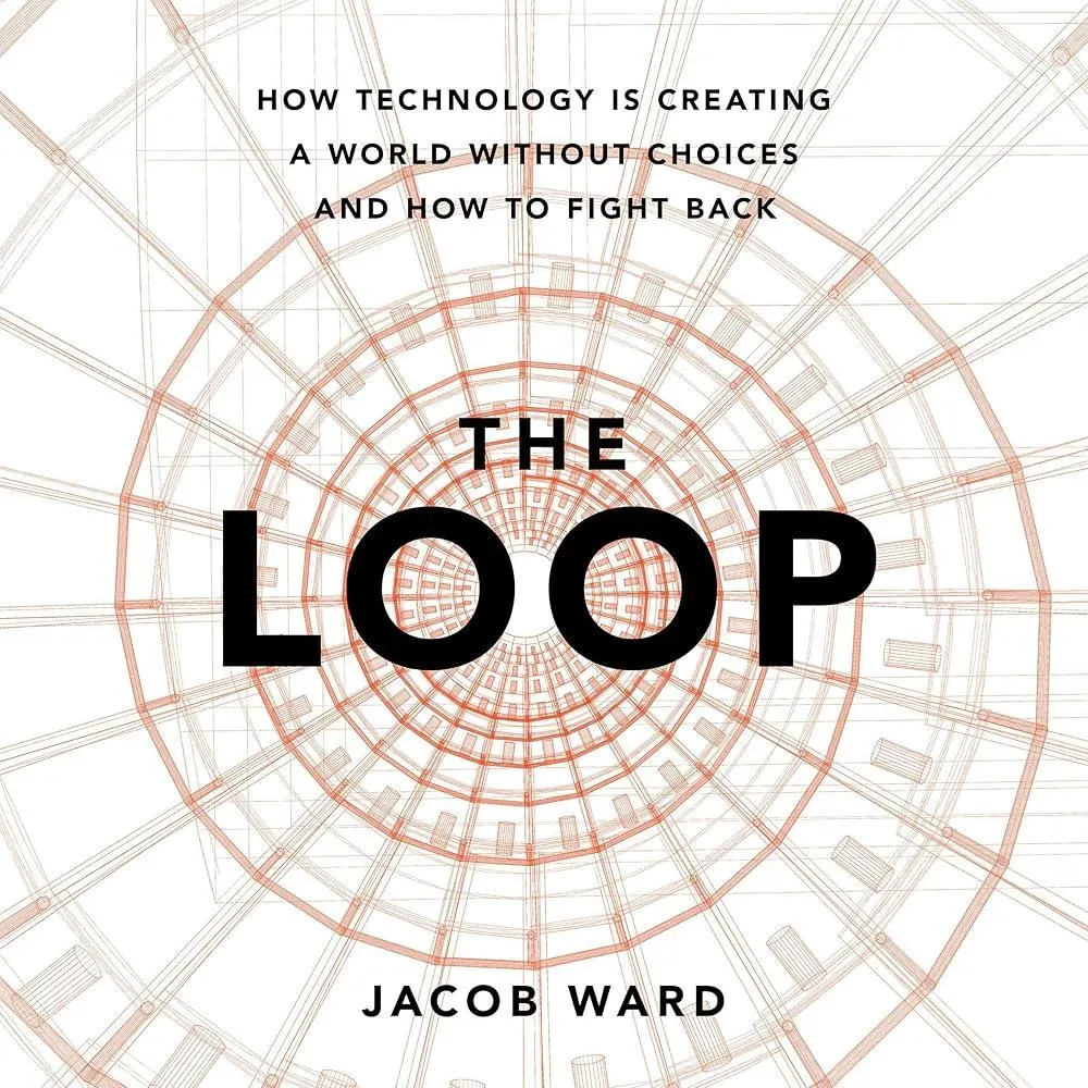 The Loop : How AI Is Creating a World Without Choices and How to Fight Back