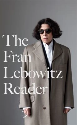 The Fran Lebowitz Reader : The Sunday Times Bestseller