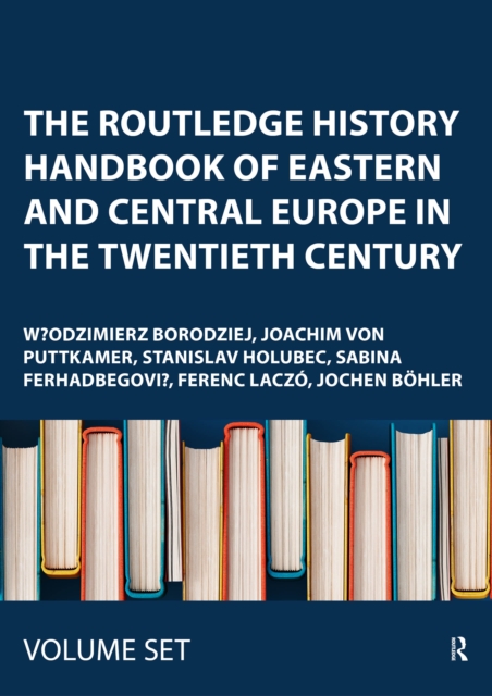 The Routledge History Handbook of Eastern and Central Europe in the Twentieth Century