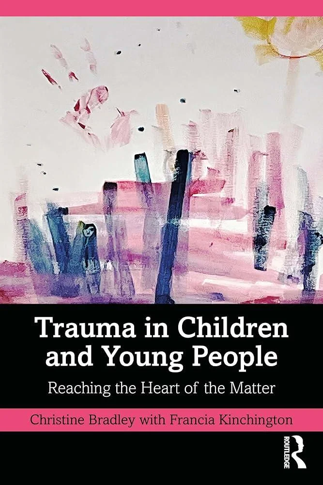 Trauma in Children and Young People : Reaching the Heart of the Matter