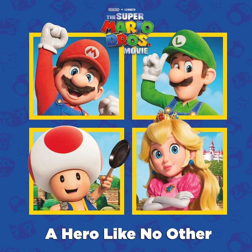 A A Hero Like No Other (Nintendo and Illumination present The Super Mario Bros. Movie)