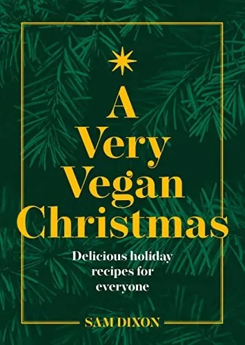 A Very Vegan Christmas : Plant-based recipes for celebrating in style