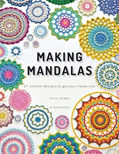 Making Mandalas US Terms Edition : 27 Crochet Designs to Get Your Hooks Into