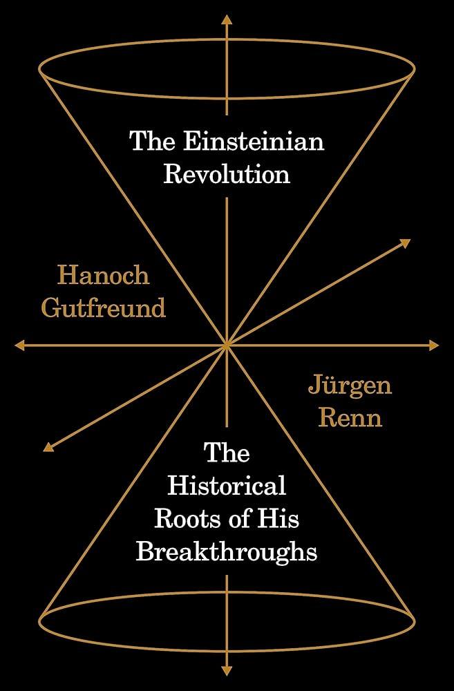 The Einsteinian Revolution : The Historical Roots of His Breakthroughs