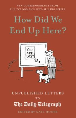 How Did We End Up Here? : Unpublished Letters to the Daily Telegraph Volume 15