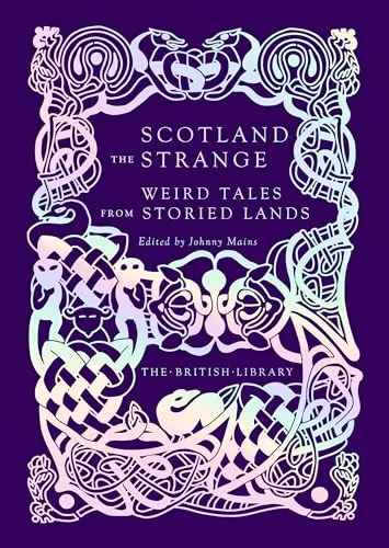 Scotland the Strange : Weird Tales from Storied Lands